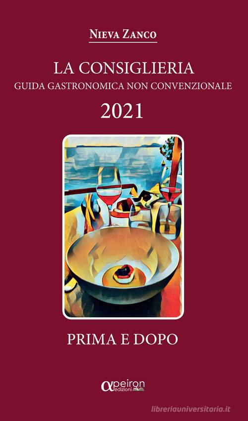 La Consiglieria 2021. Guida gastronomica non convenzionale di Nieva Zanco edito da Apeiron Edizioni