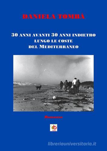 30 anni avanti 30 anni indietro lungo le coste del Mediterraneo di Daniela Tombà edito da Edda Edizioni