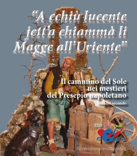 «A cchiù lucente jett'a chiammà li Magge all'Uriente». Il cammino del Sole nei mestieri del Presepio napoletano di Giuseppe Piccinno, Giuseppe Serroni edito da Editrice Domenicana Italiana