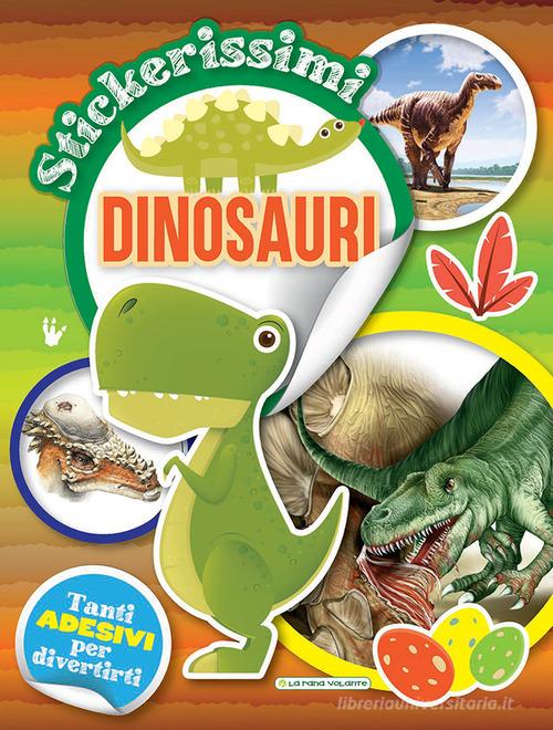 Dinosauri. Stickerissimi. Con adesivi. Con Adesivi edito da La Rana Volante