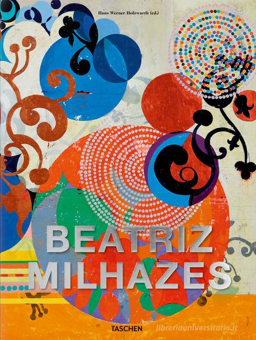 Beatriz Milhazes. Ediz. inglese, francese, tedesca e portoghese edito da Taschen