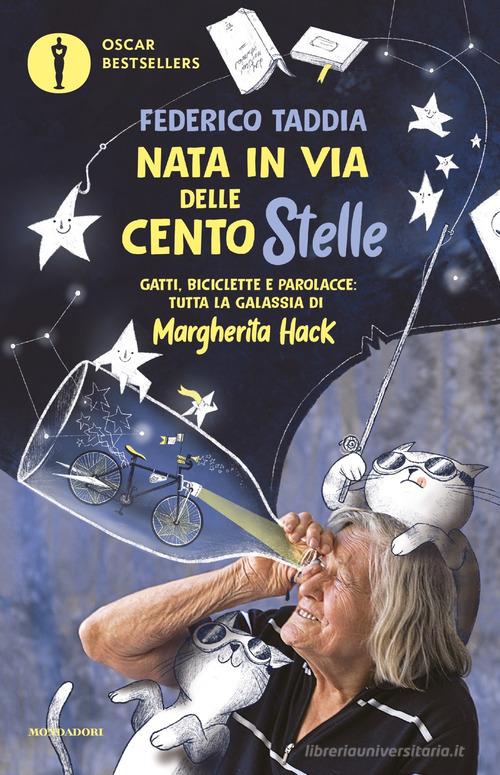 Nata in via delle Centostelle. Gatti, biciclette e parolacce: tutta la galassia di Margherita Hack di Federico Taddia edito da Mondadori