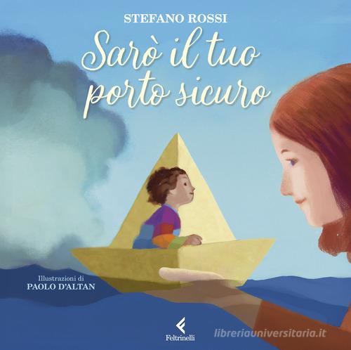 Sarò il tuo porto sicuro. Ediz. a colori di Stefano Rossi edito da Feltrinelli