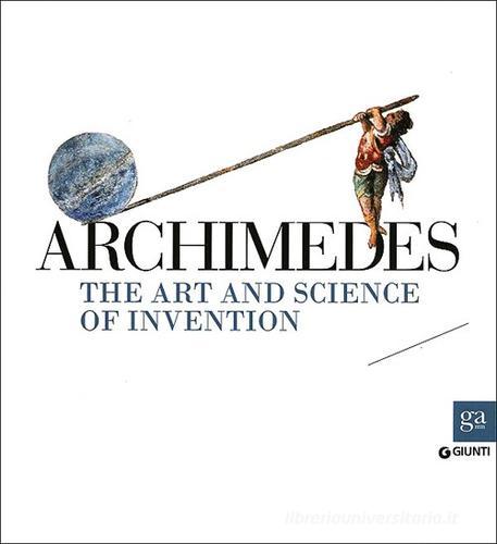 Archimedes. The art and science of invention edito da Giunti Editore