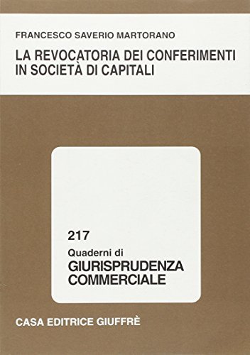 La revocatoria dei conferimenti in società di capitali di Francesco S. Martorano edito da Giuffrè