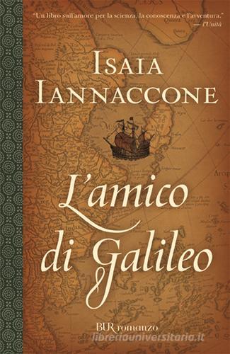 L' amico di Galileo di Isaia Iannaccone edito da BUR Biblioteca Univ. Rizzoli