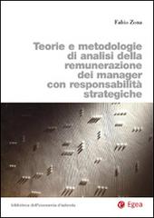 Teorie e metodologie di analisi della remunerazione dei manager con responsabilità strategiche di Fabio Zona edito da EGEA