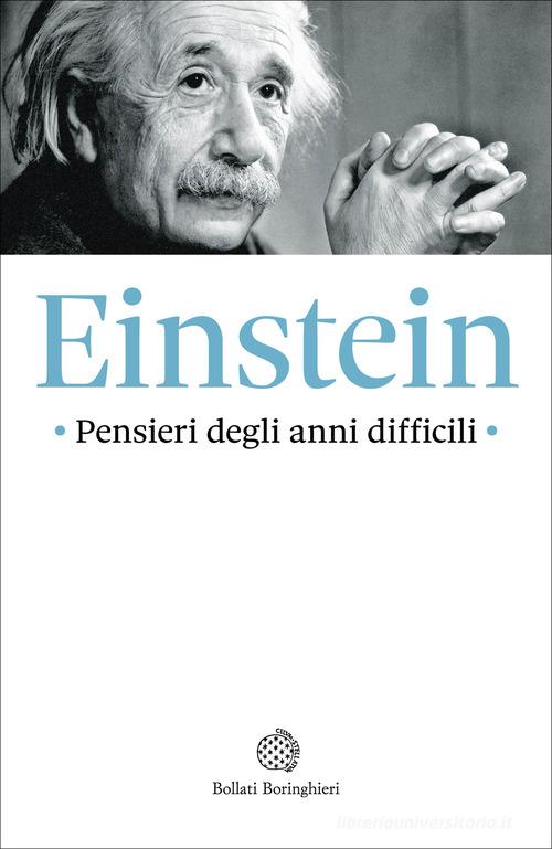 Pensieri degli anni difficili di Albert Einstein edito da Bollati Boringhieri