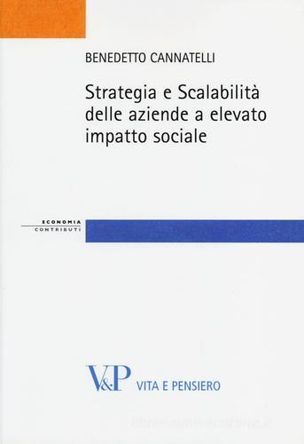 Strategia e scalabilità delle aziende a elevato impatto sociale di Benedetto Cannatelli edito da Vita e Pensiero