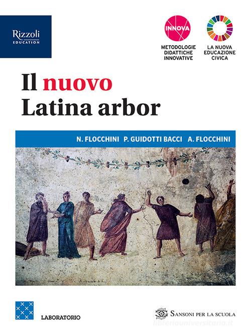Il nuovo latina arbor. Laboratorio. Per le Scuole superiori. Con e-book. Con espansione online vol. 1 di Nicola Flocchini, Piera Guidotti Bacci, Anna Flocchini edito da Sansoni
