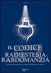Il codice della radiestesia e rabdomanzia. Individuare e sfruttare le energie misteriose della natura di Carla Cella edito da De Vecchi
