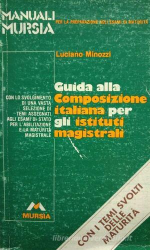 Guida alla composizione italiana per gli Ist. Magistrali di Luciano Minozzi edito da Mursia (Gruppo Editoriale)