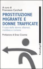 Prostituzione migrante e donne trafficate. Il caso delle donne albanesi, moldave e rumene edito da Franco Angeli