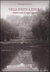 Villa d'Este a Tivoli. Quattro secoli di storia e restauri. Ediz. illustrata di Alessandra Centroni edito da Gangemi Editore