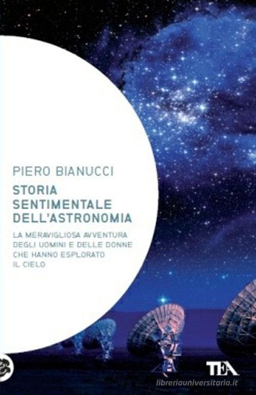 Storia sentimentale dell'astronomia di Piero Bianucci edito da TEA