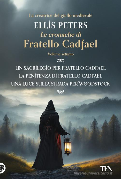 Le cronache di fratello Cadfael: Un sacrilegio per fratello Cadfael-La penitenza di fratello Cadfael-Una luce sulla strada per Woodstock vol. 7 di Ellis Peters edito da TEA