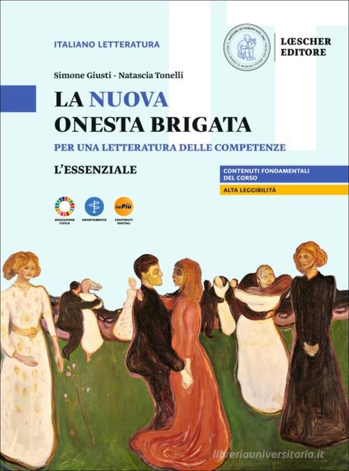 La nuova onesta brigata. Per una letteratura delle competenze. L'essenziale. Per le Scuole superiori di Simone Giusti, Natascia Tonelli edito da Loescher
