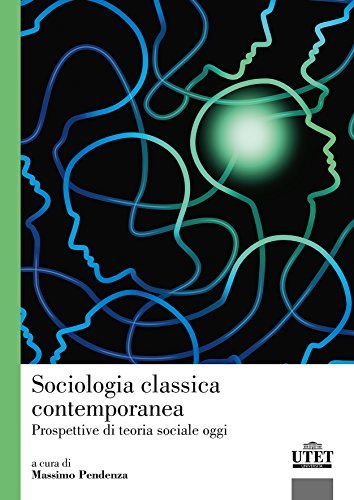 Sociologia classica contemporanea. Prospettiva di teoria sociale oggi di Massimo Pendenza edito da UTET Università