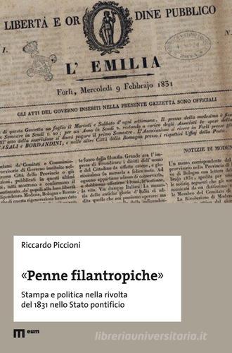 «Penne filantropiche». Stampa e politica nella rivolta del 1831 nello Stato pontificio di Riccardo Piccioni edito da eum