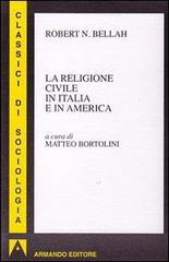 La religione civile in Italia e in America di Robert N. Bellah edito da Armando Editore