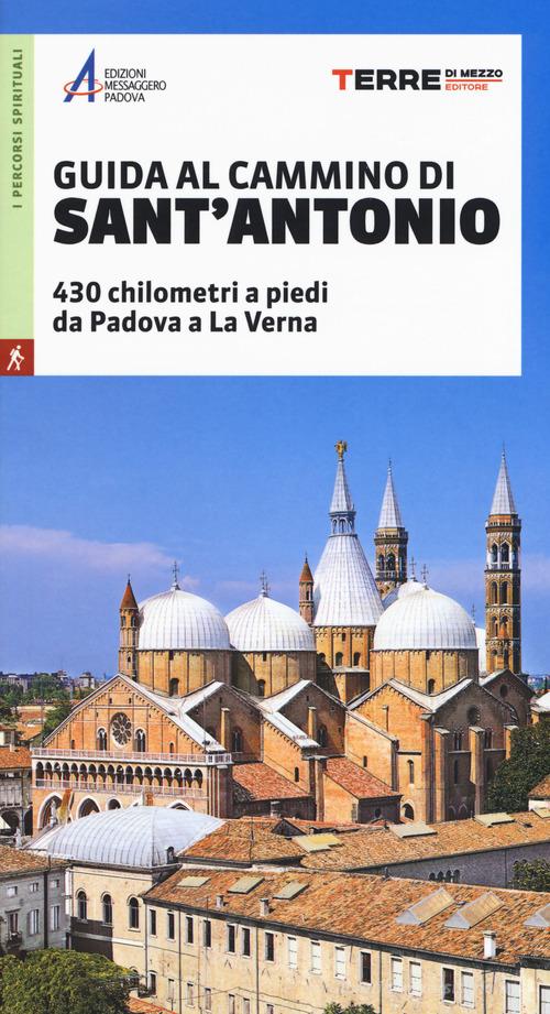 Guida al cammino di Sant'Antonio. 430 chilometri a piedi da Padova a La Verna edito da Terre di Mezzo