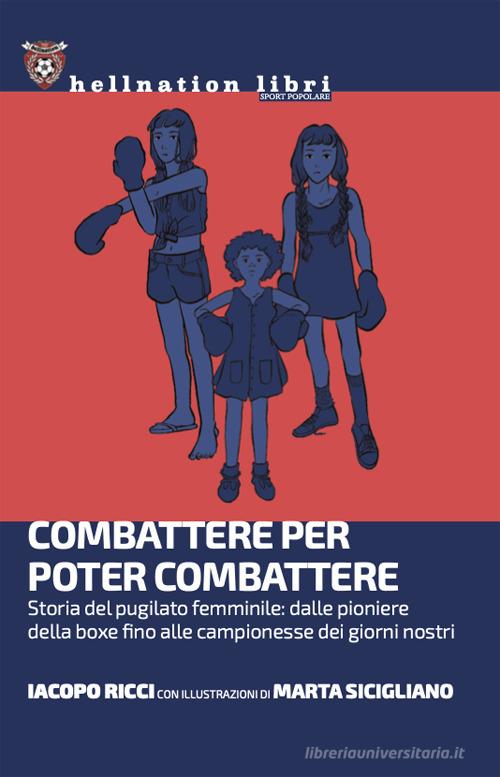 Combattere per poter combattere. Storia del pugilato femminile: dalle pioniere della boxe fino alle campionesse dei giorni nostri di Iacopo Ricci edito da Red Star Press