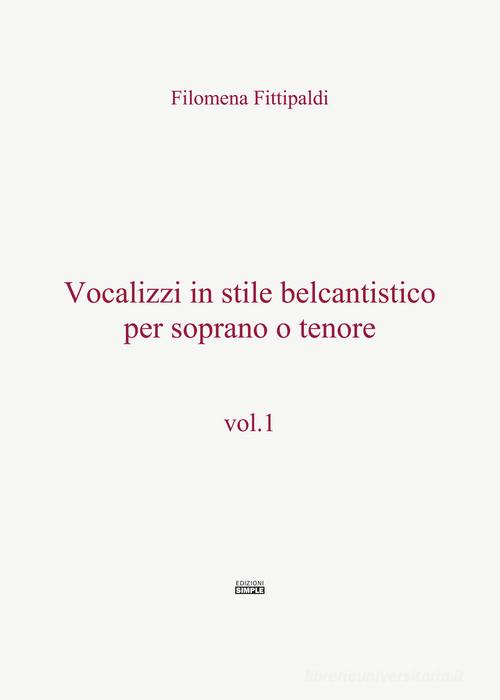 Vocalizzi in stile belcantistico per soprano o tenore vol.1 di Filomena Fittipaldi edito da Simple