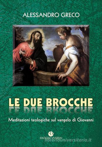 Le due brocche. Meditazioni teologiche sul Vangelo di Giovanni di Alessandro Greco edito da VivereIn