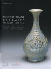 Chinese trade ceramics for South-East Asia. Collection of Ambassadir and Mrs Charles Müller di Monique Crick edito da 5 Continents Editions