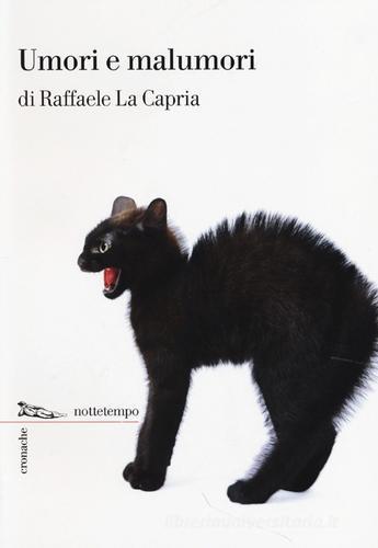 Umori e malumori di Raffaele La Capria edito da Nottetempo