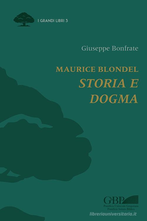Maurice Blondel. Storia e dogma di Giuseppe Bonfrate edito da Pontificia Univ. Gregoriana