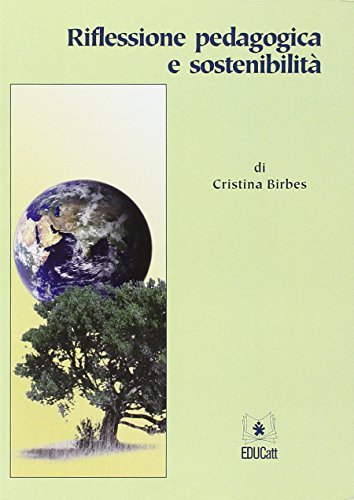 Riflessione pedagogica e sostenibilità di Cristina Birbes edito da EDUCatt Università Cattolica