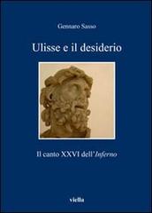 Ulisse e il desiderio. Il canto XXVI dell'Inferno di Gennaro Sasso edito da Viella