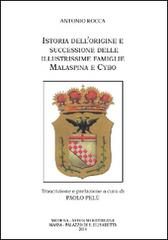 Istoria dell'origine e successione delle illustrissime famiglie Malaspina e Cybo di Antonio Rocca edito da Aedes Muratoriana