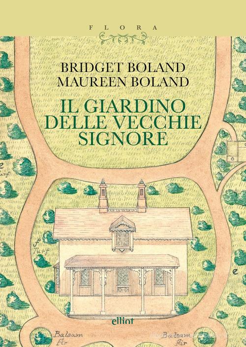 Il giardino delle vecchie signore. Con il testo «Le magie del giardiniere» di Bridget Boland, Maureen Boland edito da Elliot