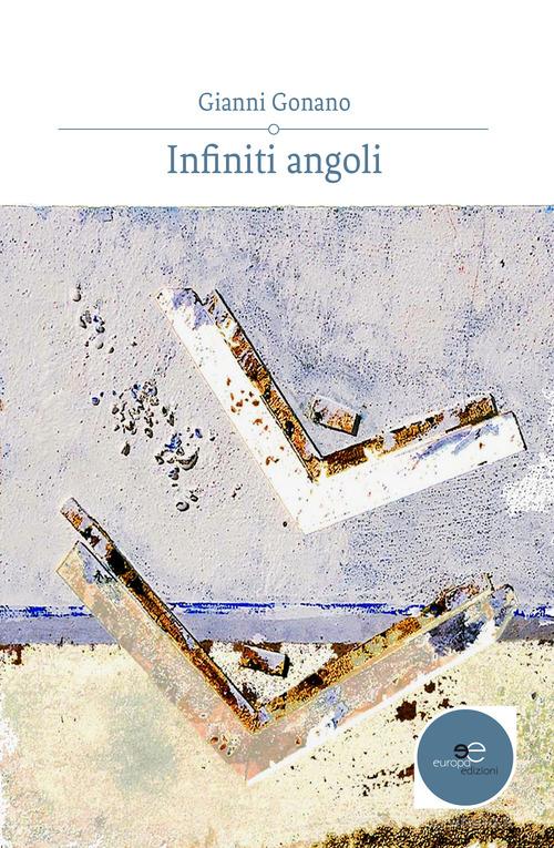 Infiniti angoli di Gianni Gonano edito da Europa Edizioni