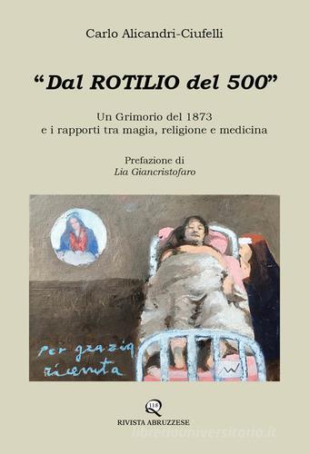 Dal Rotilio del 500. Un Grimorio del 1873 e i rapporti tra magia, religione e medicina di Carlo Alicandri-Ciufelli edito da Rivista Abruzzese