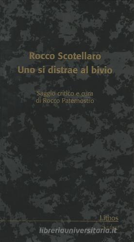 Rocco Scotellaro. Uno si distrae al bivio edito da Lithos