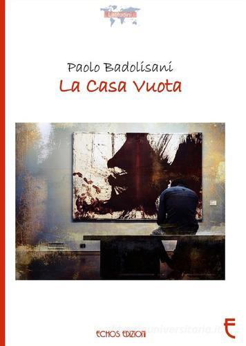 La casa vuota di Paolo Badolisani edito da Echos Edizioni