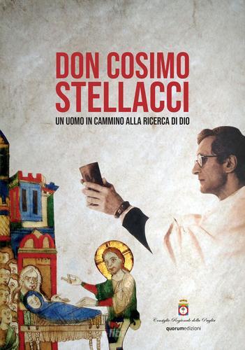 Don Cosimo Stellacci. un uomo in cammino alla ricerca di Dio. Ediz. critica edito da Quorum Edizioni