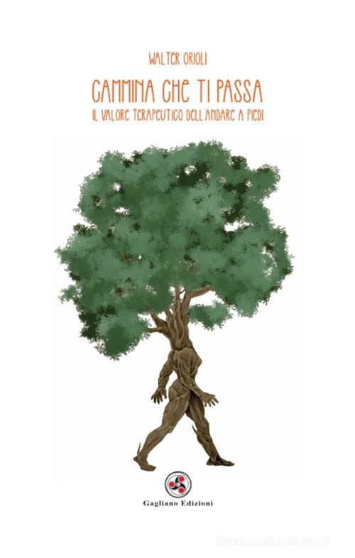 Cammina che ti passa. Il valore terapeutico dell'andare a piedi di Walter Orioli edito da Gagliano Edizioni