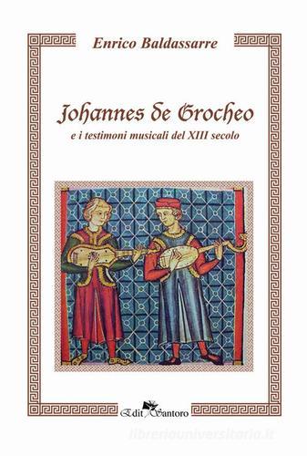 Johannes de Grocheo e i testimoni musicali del XIII secolo di Enrico Baldassarre edito da Edit Santoro