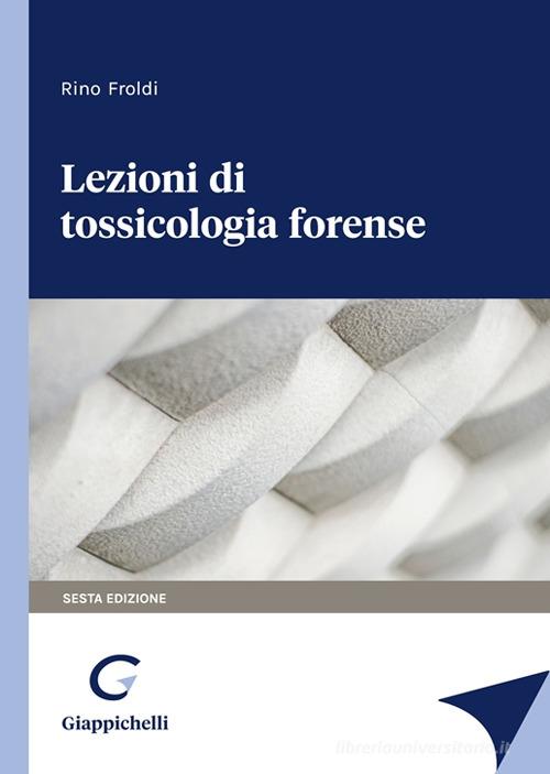 Lezioni di tossicologia forense di Rino Froldi edito da Giappichelli