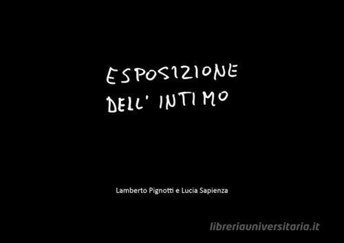 Esposizione dell'intimo di Lamberto Pignotti, Lucia Sapienza edito da Youcanprint