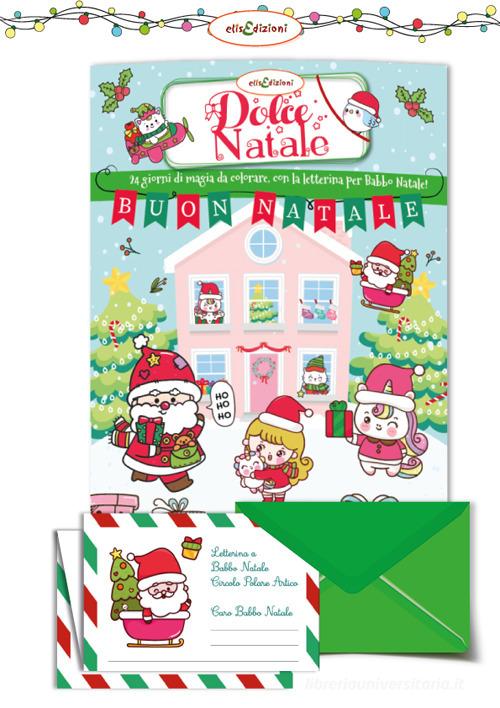 Dolce Natale. 24 giorni di magia da colorare con la letterina per Babbo Natale edito da Elisedizioni