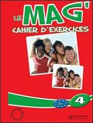 Le Mag. Cahier d'exercices. Per la Scuola media vol.4 edito da Hachette (RCS)
