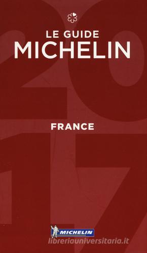 France 2017. Hotels & restaurants edito da Michelin Italiana