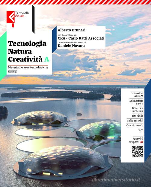 Tecnologia, natura, creatività volume. Con Tavole. Per la Scuola media. Con e-book. Con espansione online vol. A-B di Alberto Brunari, Carlo Ratti edito da Feltrinelli