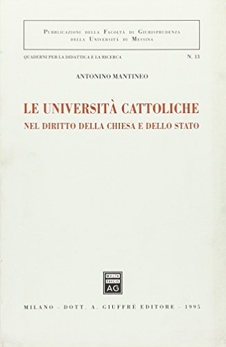 Le università cattoliche. Nel diritto della Chiesa e dello Stato di Antonino Mantineo edito da Giuffrè