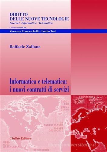 Informatica e telematica: i nuovi contratti di servizi di Raffaele Zallone edito da Giuffrè